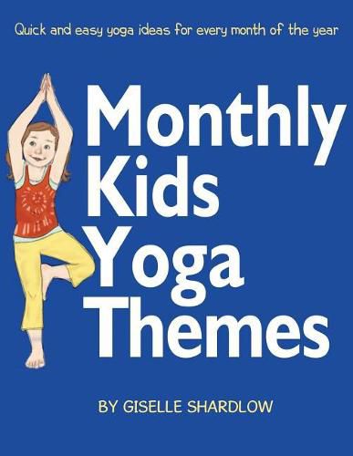 Cover image for Monthly Kids Yoga Themes: Quick and Easy Yoga Ideas for Every Month of the Year