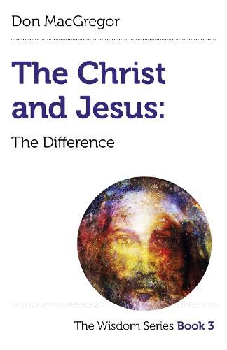 Cover image for Christ and Jesus, The: The Difference: The Wisdom Series Book 3