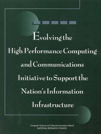 Cover image for Evolving the High Performance Computing and Communications Initiative to Support the Nation's Information Infrastructure