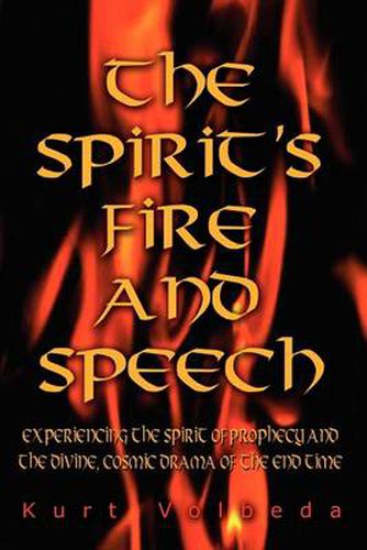 Cover image for The Spirit's Fire and Speech: Experiencing the Spirit of Prophecy and the Divine, Cosmic Drama of the End Time