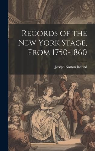 Cover image for Records of the New York Stage, From 1750-1860