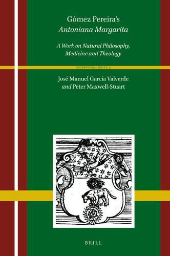 Gomez Pereira's Antoniana Margarita (2 vols): A Work on Natural Philosophy, Medicine and Theology