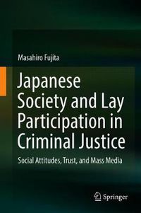 Cover image for Japanese Society and Lay Participation in Criminal Justice: Social Attitudes, Trust, and Mass Media