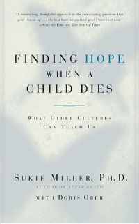 Cover image for Finding Hope When a Child Dies: What Other Cultures Can Teach Us