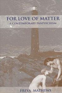 Cover image for For Love of Matter: A Contemporary Panpsychism