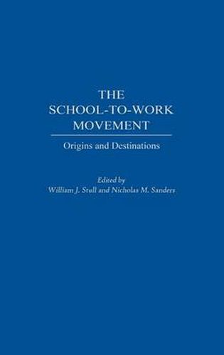 The School-to-Work Movement: Origins and Destinations