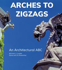 Cover image for Arches to Zigzags: An Architectural ABC