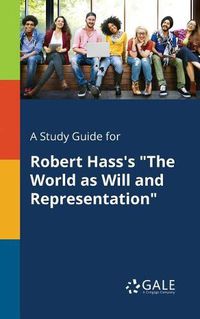 Cover image for A Study Guide for Robert Hass's The World as Will and Representation