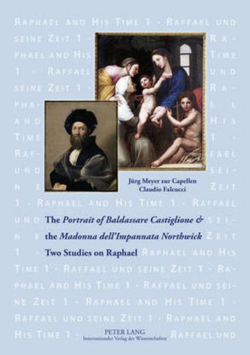 The Portrait of Baldassare Castiglione   and the  Madonna dell'Impannata Northwick: Two Studies on Raphael