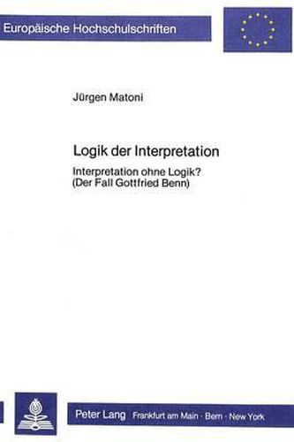 Cover image for Logik Der Interpretation: Interpretation Ohne Logik?. (Der Fall Gottfried Benn)