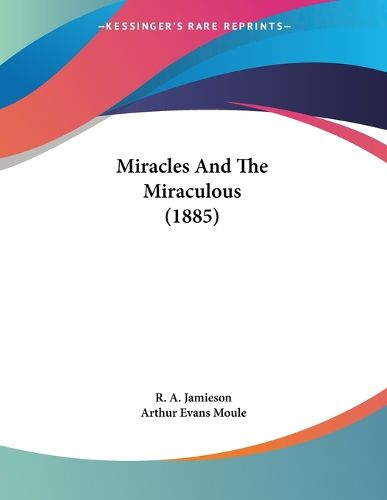 Cover image for Miracles and the Miraculous (1885)