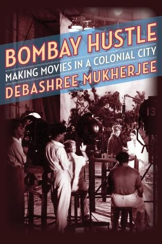 Cover image for Bombay Hustle: Making Movies in a Colonial City