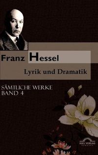 Cover image for Franz Hessel: Lyrik und Dramatik: Samtliche Werke in 5 Banden, Bd. 4