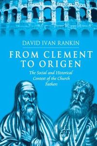 Cover image for From Clement to Origen: The Social and Historical Context of the Church Fathers