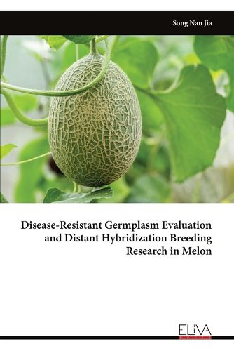 Cover image for Disease-Resistant Germplasm Evaluation and Distant Hybridization Breeding Research in Melon