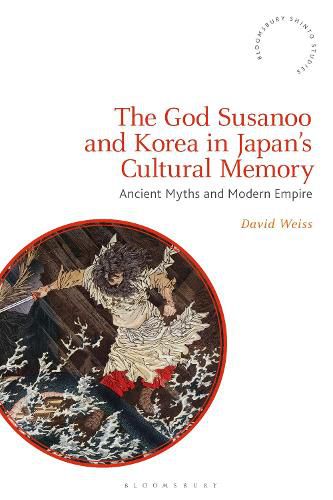 Cover image for The God Susanoo and Korea in Japan's Cultural Memory: Ancient Myths and Modern Empire