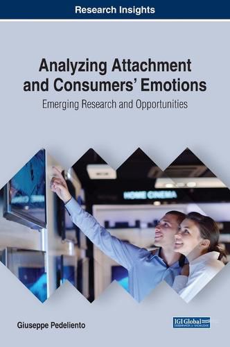 Cover image for Analyzing Attachment and Consumers' Emotions: Emerging Research and Opportunities