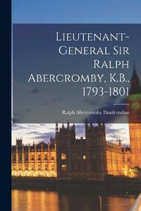 Cover image for Lieutenant-General Sir Ralph Abercromby, K.B., 1793-1801