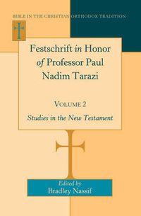 Cover image for Festschrift in Honor of Professor Paul Nadim Tarazi- Volume 2: Studies in the New Testament