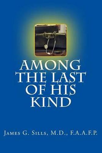 Cover image for Among the Last of His Kind: An autobiography with reflections and sentiments of a retired Kentucky Country Doctor