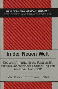 Cover image for In der Neuen Welt: Deutsch-Amerikanische Festschrift zur 500-Jahrfeier der Entdeckung von Amerika 1492-1992