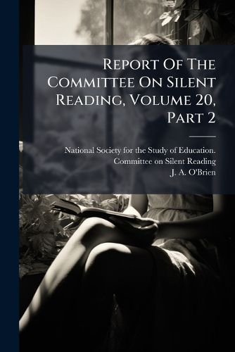 Cover image for Report Of The Committee On Silent Reading, Volume 20, Part 2