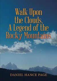 Cover image for Walk Upon the Clouds, a Legend of the Rocky Mountains