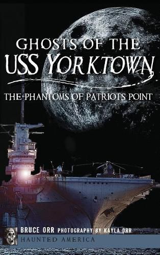 Cover image for Ghosts of the USS Yorktown: The Phantoms of Patriots Point