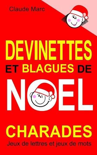 Cover image for Devinettes et blagues de Noel. Charades, jeux de lettres et jeux de mots.: Petits jeux faciles pour enfants. Blagues Toc Toc. Mots en desordre. Jeu de l'intrus. Pour jouer en famille, en classe ou a l'ecole.