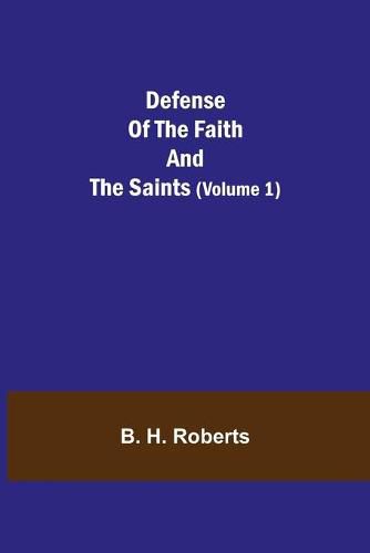 Defense Of The Faith And The Saints (Volume 1)