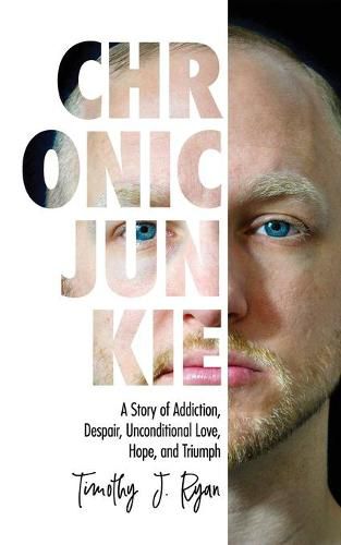 Cover image for Chronic Junkie: A Story of Addiction, Despair, Unconditional Love, Hope, and Triumph