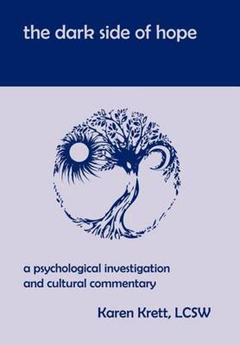 Cover image for The Dark Side of Hope: A Psychological Investigation and Cultural Commentary