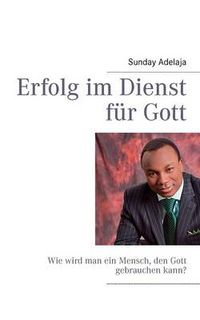 Cover image for Erfolg im Dienst fur Gott: Wie wird man ein Mensch, den Gott gebrauchen kann?