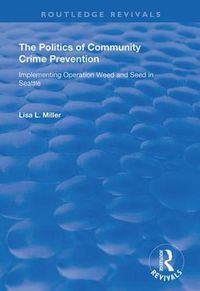 Cover image for The Politics of Community Crime Prevention: Operation Weed and Seed in Seattle