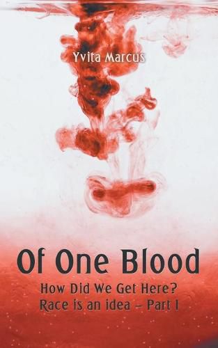 Cover image for Of One Blood: How Did We Get Here? Race Is an Idea - Part I