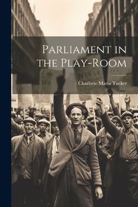 Cover image for Parliament in the Play-Room