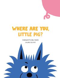 Cover image for Where Are You, Little Pig?