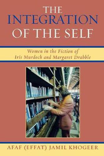 The Integration of the Self: Women in the Fiction of Iris Murdoch and Margaret Drabble