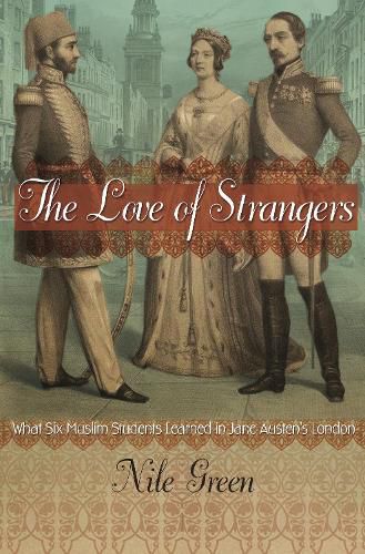 Cover image for The Love of Strangers: What Six Muslim Students Learned in Jane Austen's London