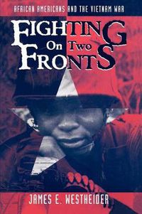 Cover image for Fighting on Two Fronts: African Americans and the Vietnam War