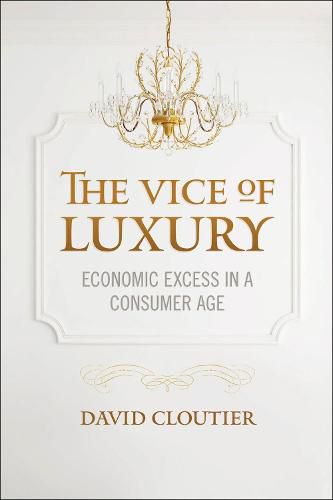 Cover image for The Vice of Luxury: Economic Excess in a Consumer Age