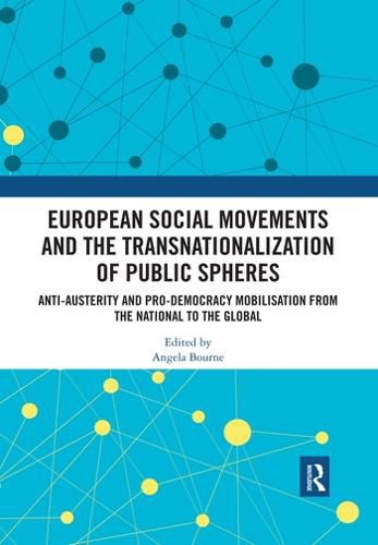 Cover image for European Social Movements and the Transnationalization of Public Spheres: Anti-austerity and Pro-democracy Mobilisation from the National to the Global