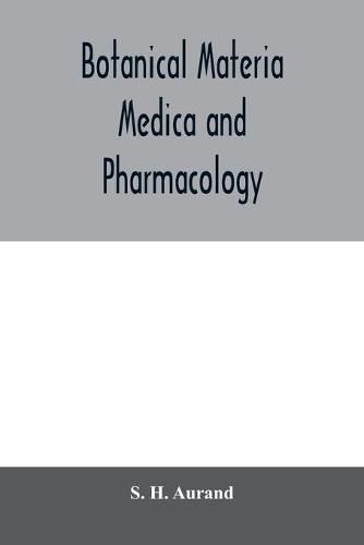 Cover image for Botanical materia medica and pharmacology; drugs considered from a botanical, pharmaceutical, physiological, therapeutical and toxicological standpoint