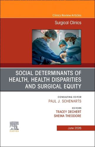 Cover image for Social Determinants of Health, Health Disparities and Surgical Equity, An Issue of Surgical Clinics: Volume 106-3