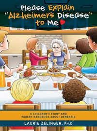 Cover image for Please Explain Alzheimer's Disease to Me: A Children's Story and Parent Handbook About Dementia