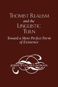 Cover image for Thomist Realism and the Linguistic Turn: Toward a More Perfect Form of Existence