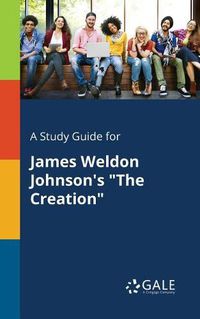 Cover image for A Study Guide for James Weldon Johnson's The Creation