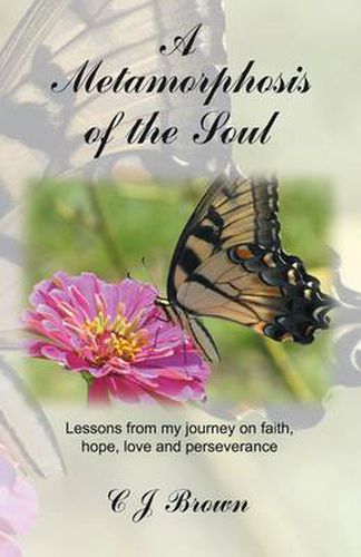 Cover image for A Metamorphosis of the Soul: Lessons from My Journey on Faith, Hope, Love and Perseverance