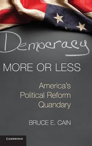 Cover image for Democracy More or Less: America's Political Reform Quandary