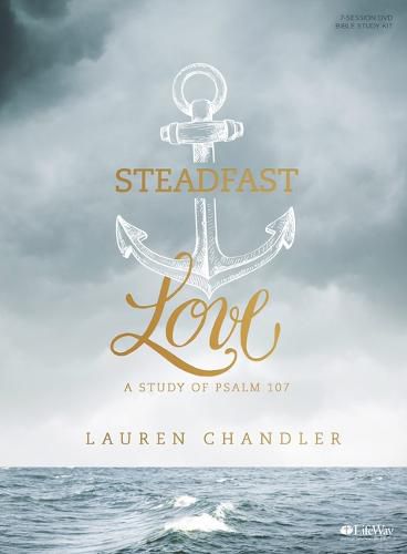 Cover image for Steadfast Love - Leader Kit: A Study of Psalm 107